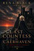 The Last Countess of Caerhaven — Rena Black — The Caerhavens of Cornwall Book I